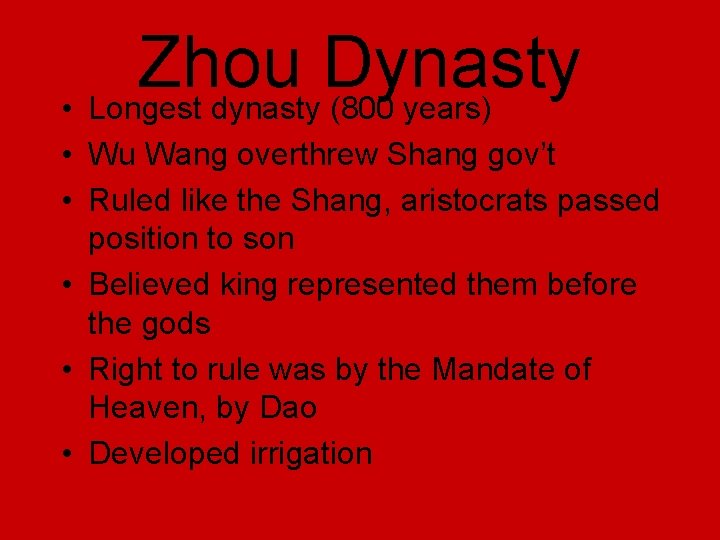 Zhou Dynasty • Longest dynasty (800 years) • Wu Wang overthrew Shang gov’t •