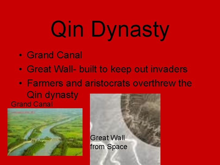 Qin Dynasty • Grand Canal • Great Wall- built to keep out invaders •