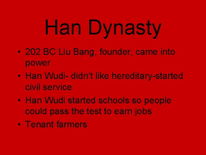 Han Dynasty • 202 BC Liu Bang, founder, came into power • Han Wudi-