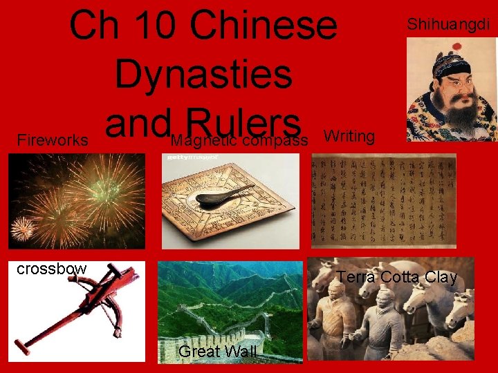 Ch 10 Chinese Dynasties and. Magnetic Rulers Fireworks compass Writing crossbow Shihuangdi Terra Cotta