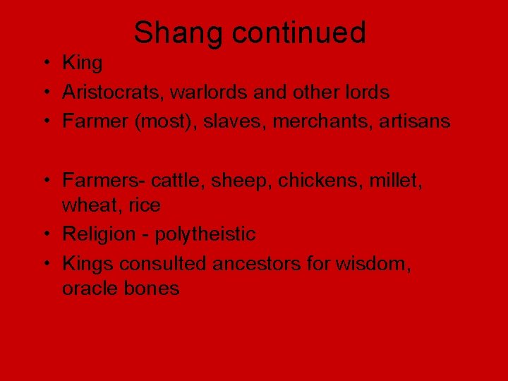 Shang continued • King • Aristocrats, warlords and other lords • Farmer (most), slaves,