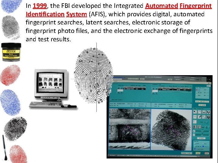 In 1999, the FBI developed the Integrated Automated Fingerprint Identification System (AFIS), which provides