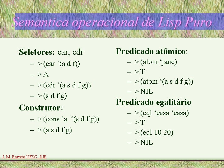 Semantica operacional de Lisp Puro Seletores: car, cdr – – > (car ´(a d