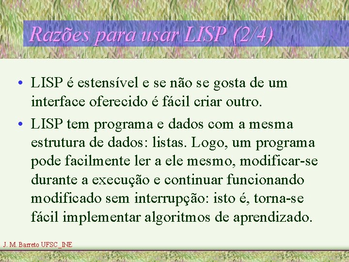 Razões para usar LISP (2/4) • LISP é estensível e se não se gosta