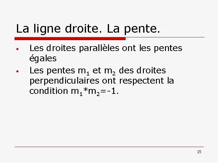 La ligne droite. La pente. • • Les droites parallèles ont les pentes égales La ligne droite. La pente. • • Les droites parallèles ont les pentes égales