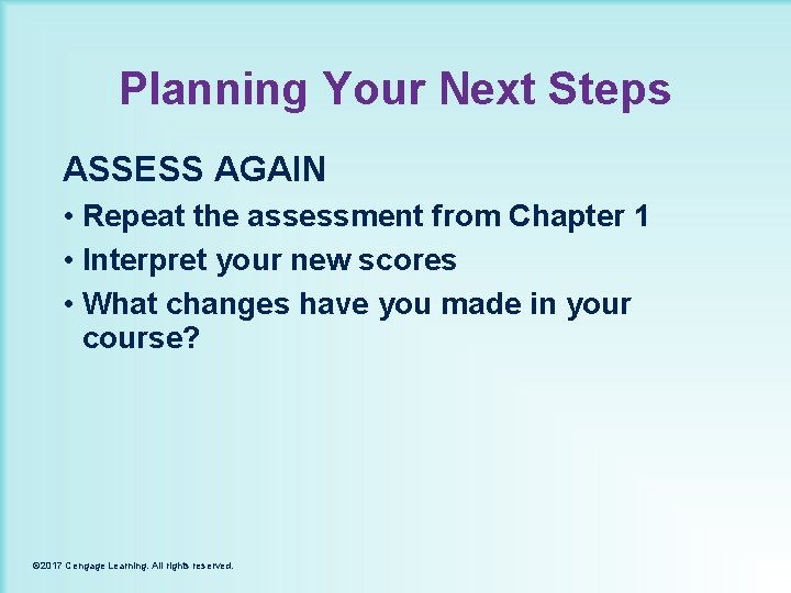 Planning Your Next Steps ASSESS AGAIN • Repeat the assessment from Chapter 1 •