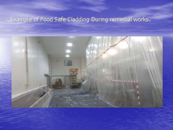 Example of Food Safe Cladding During remedial works. 