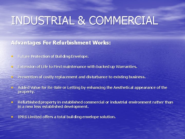 INDUSTRIAL & COMMERCIAL Advantages For Refurbishment Works: • Future Protection of Building Envelope. •
