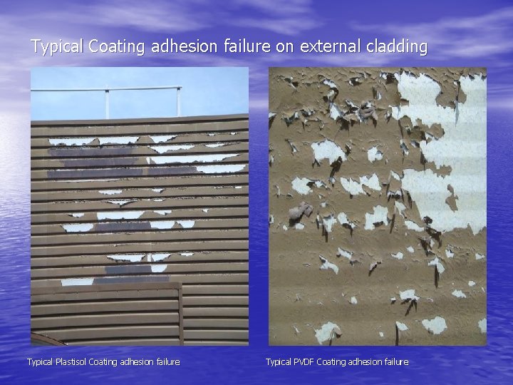 Typical Coating adhesion failure on external cladding Typical Plastisol Coating adhesion failure Typical PVDF