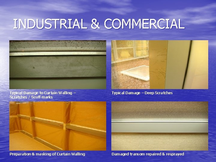 INDUSTRIAL & COMMERCIAL Typical Damage to Curtain Walling – Scratches / Scuff marks Typical