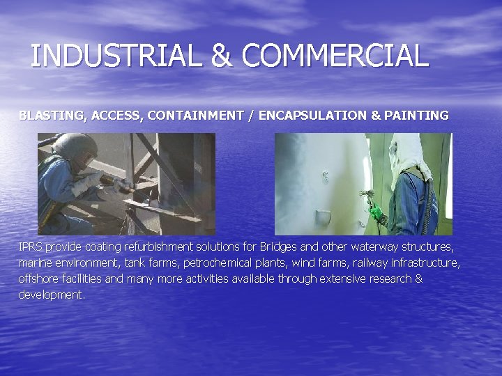 INDUSTRIAL & COMMERCIAL BLASTING, ACCESS, CONTAINMENT / ENCAPSULATION & PAINTING IPRS provide coating refurbishment