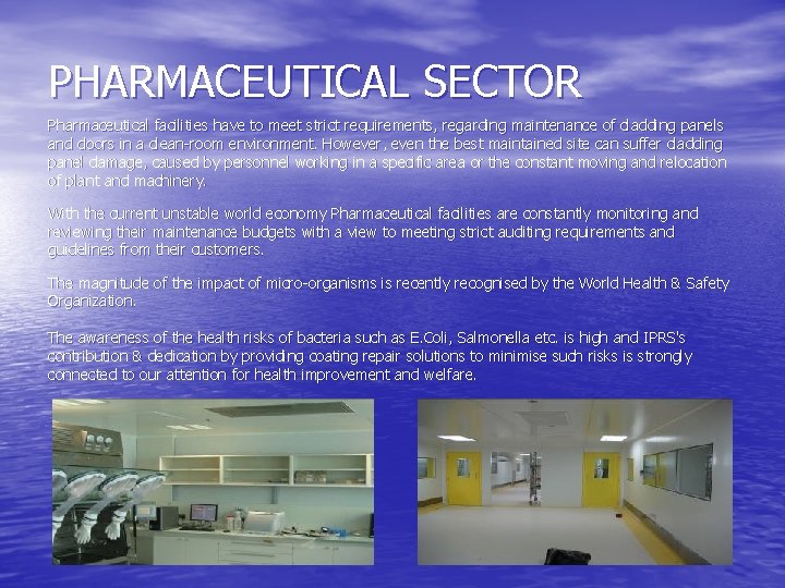 PHARMACEUTICAL SECTOR Pharmaceutical facilities have to meet strict requirements, regarding maintenance of cladding panels