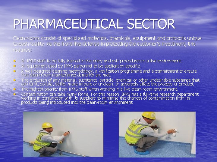 PHARMACEUTICAL SECTOR Clean-rooms consist of specialised materials, chemicals, equipment and protocols unique to each