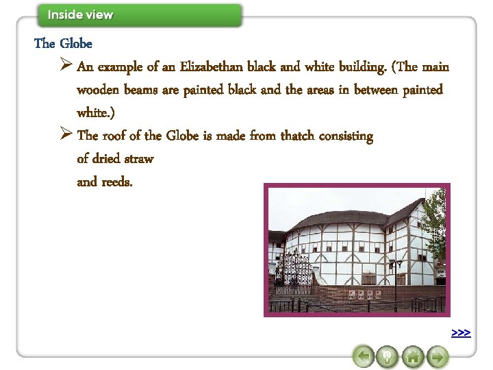 The Globe Ø An example of an Elizabethan black and white building. (The main