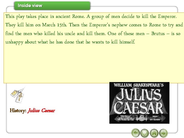 This play takes place in ancient Rome. A group of men decide to kill