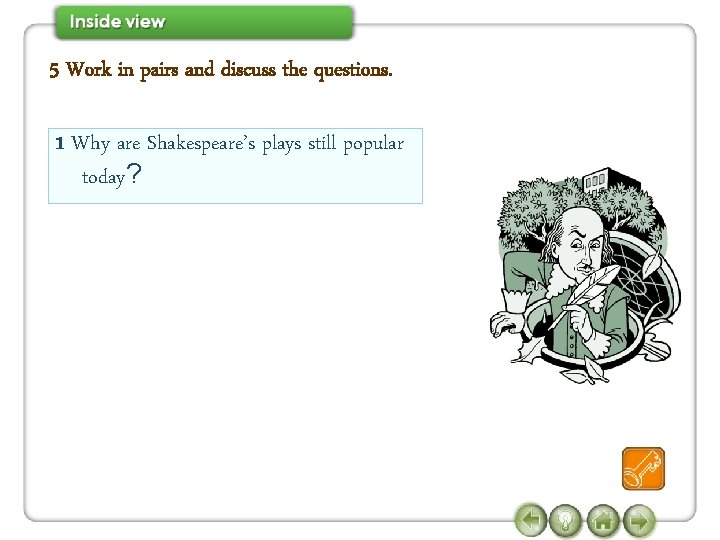 5 Work in pairs and discuss the questions. 1 Why are Shakespeare’s plays still