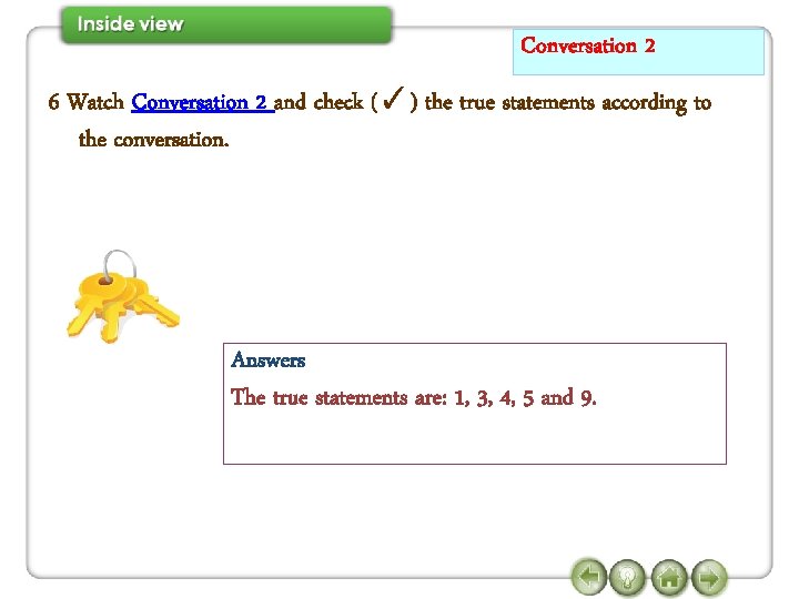 Conversation 2 6 Watch Conversation 2 and check (✓) the true statements according to