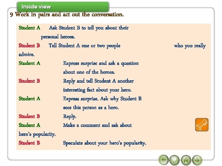 9 Work in pairs and act out the conversation. Student A Ask Student B