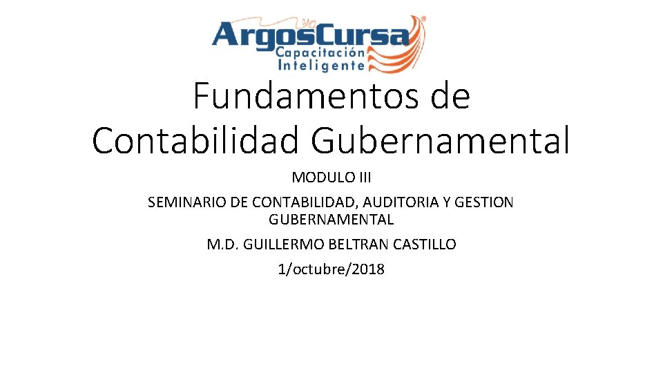 Fundamentos de Contabilidad Gubernamental MODULO III SEMINARIO DE CONTABILIDAD, AUDITORIA Y GESTION GUBERNAMENTAL M.