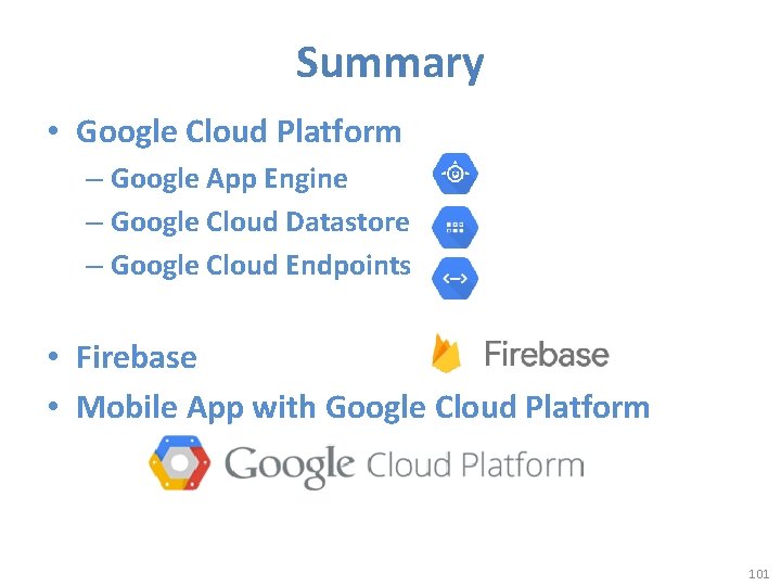 Summary • Google Cloud Platform – Google App Engine – Google Cloud Datastore –