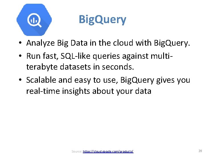 Big. Query • Analyze Big Data in the cloud with Big. Query. • Run