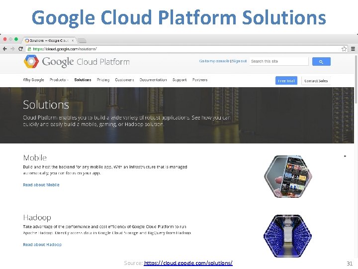 Google Cloud Platform Solutions Source: https: //cloud. google. com/solutions/ 31 