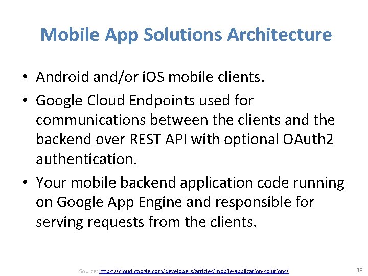 Mobile App Solutions Architecture • Android and/or i. OS mobile clients. • Google Cloud