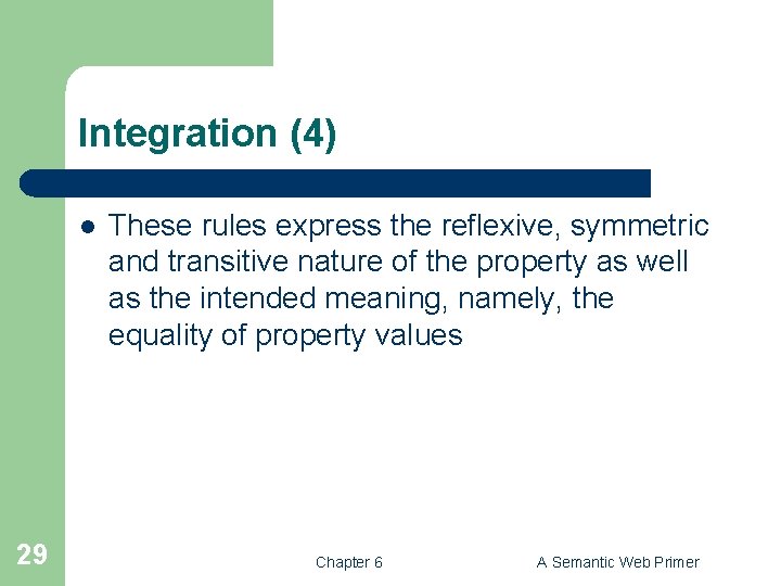 Integration (4) l 29 These rules express the reflexive, symmetric and transitive nature of