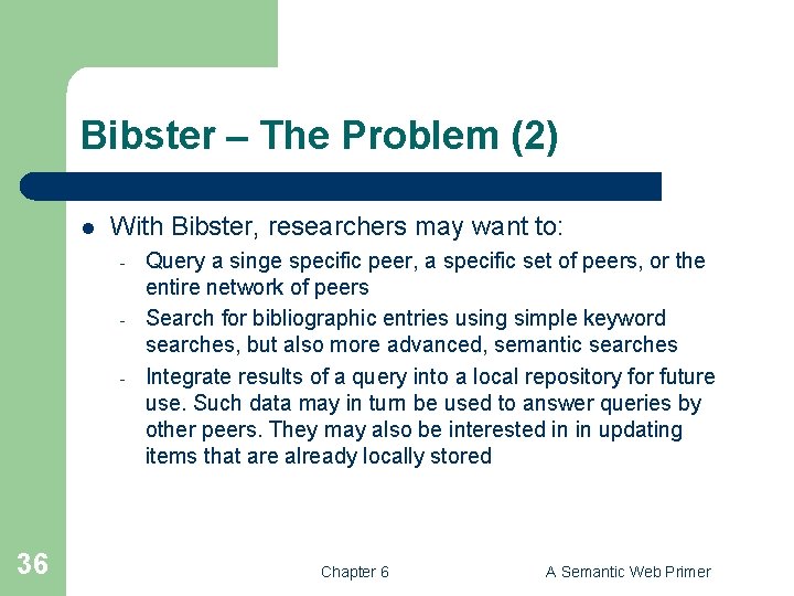 Bibster – The Problem (2) l With Bibster, researchers may want to: - 36