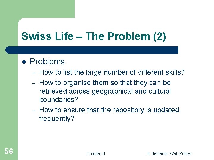 Swiss Life – The Problem (2) l Problems – – – 56 How to