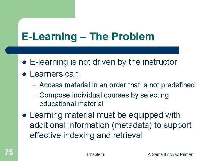 E-Learning – The Problem l l E-learning is not driven by the instructor Learners