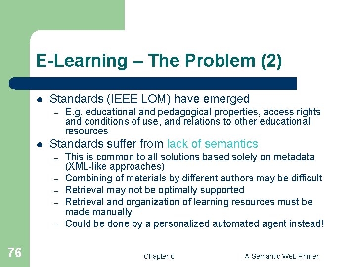 E-Learning – The Problem (2) l Standards (IEEE LOM) have emerged – l Standards