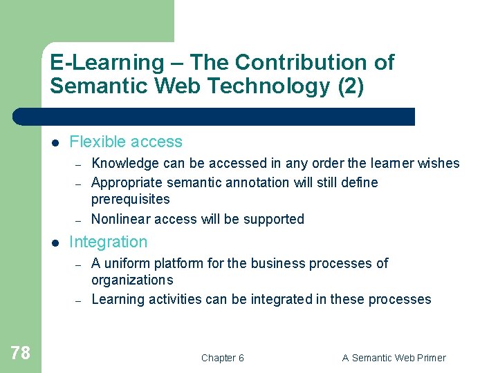 E-Learning – The Contribution of Semantic Web Technology (2) l Flexible access – –