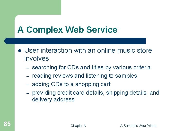 A Complex Web Service l User interaction with an online music store involves –