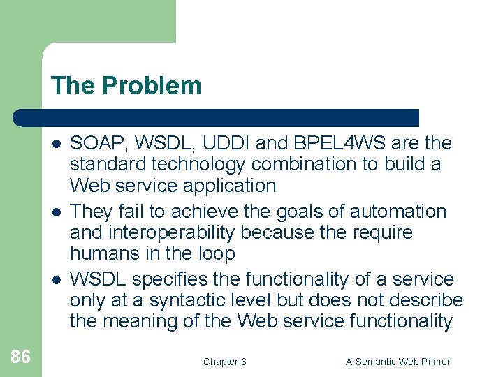 The Problem l l l 86 SOAP, WSDL, UDDI and BPEL 4 WS are