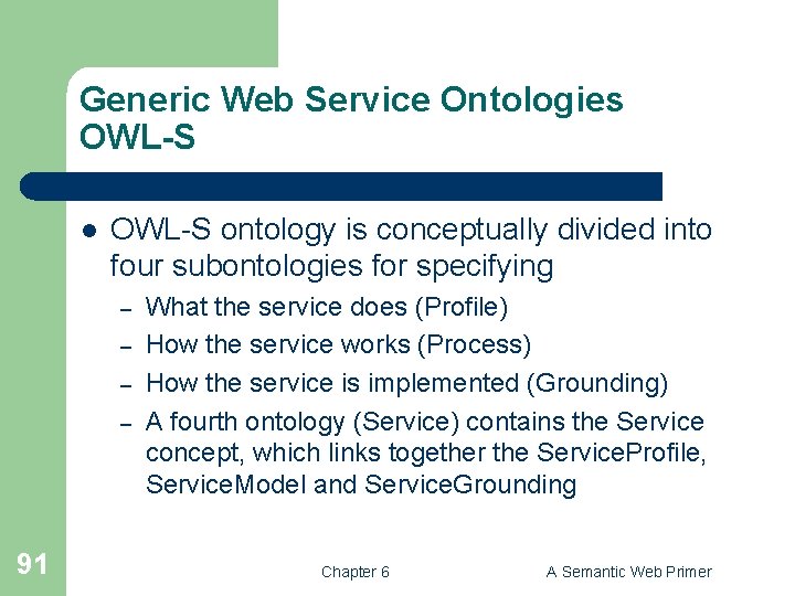 Generic Web Service Ontologies OWL-S l OWL-S ontology is conceptually divided into four subontologies