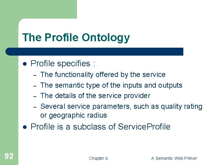The Profile Ontology l Profile specifies : – – l 92 The functionality offered