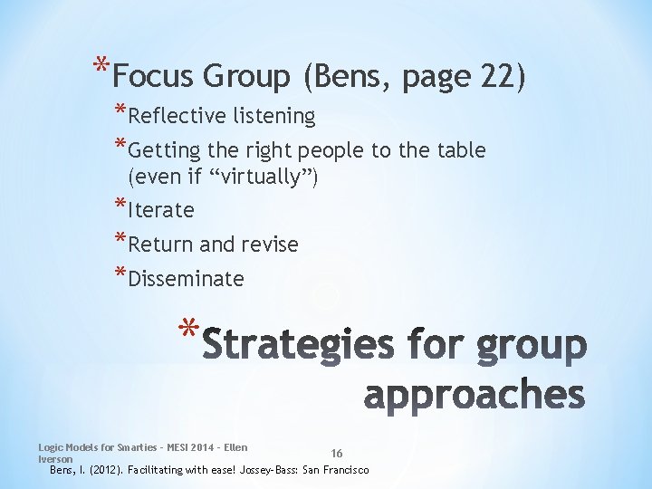 *Focus Group (Bens, page 22) *Reflective listening *Getting the right people to the table