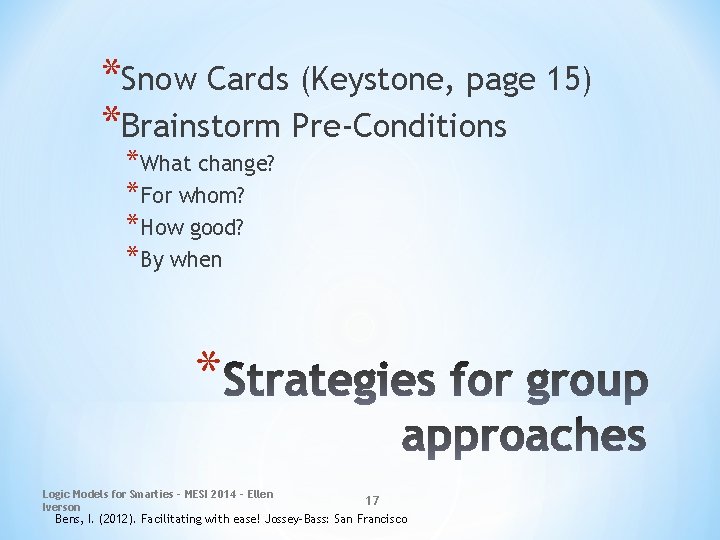 *Snow Cards (Keystone, page 15) *Brainstorm Pre-Conditions *What change? *For whom? *How good? *By