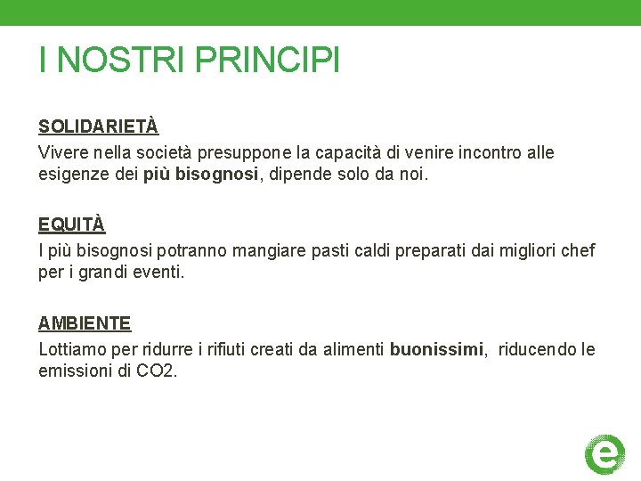 I NOSTRI PRINCIPI SOLIDARIETÀ Vivere nella società presuppone la capacità di venire incontro alle