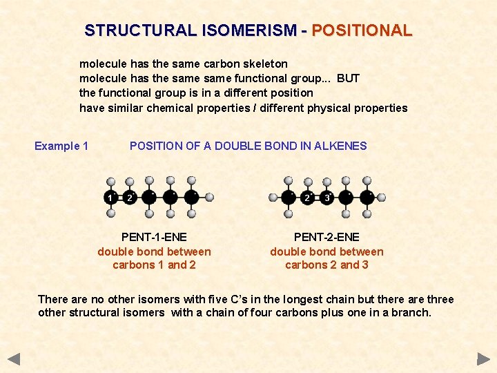 STRUCTURAL ISOMERISM - POSITIONAL molecule has the same carbon skeleton molecule has the same