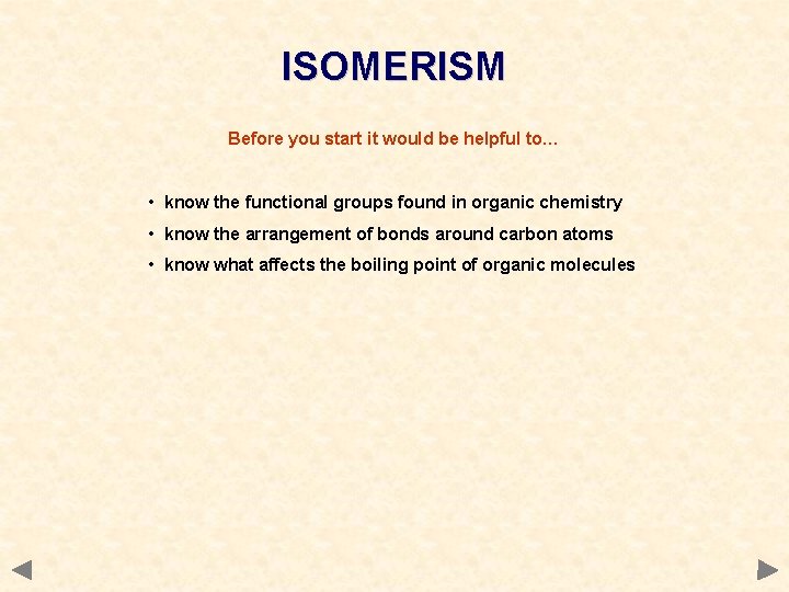 ISOMERISM Before you start it would be helpful to… • know the functional groups