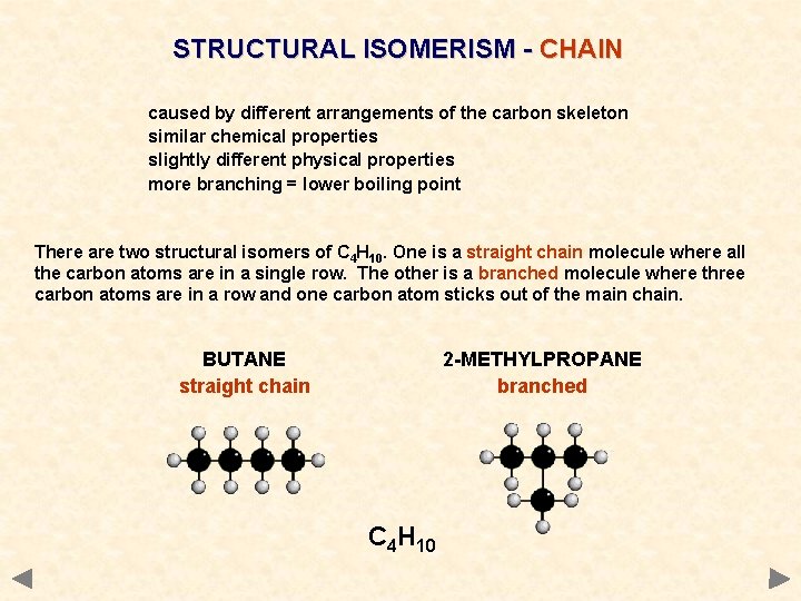 STRUCTURAL ISOMERISM - CHAIN caused by different arrangements of the carbon skeleton similar chemical