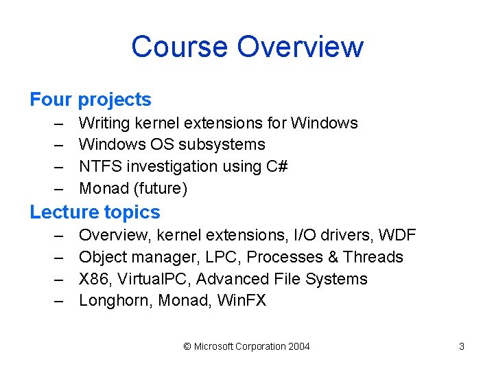 Course Overview Four projects – – Writing kernel extensions for Windows OS subsystems NTFS