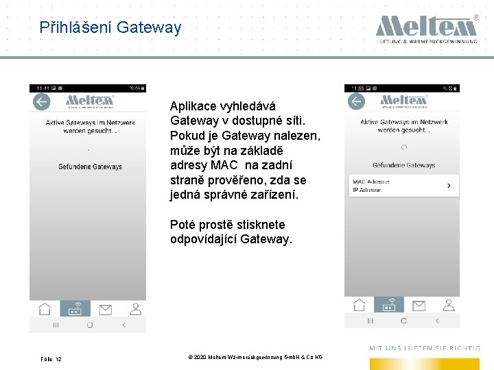 Přihlášení Gateway Aplikace vyhledává Gateway v dostupné síti. Pokud je Gateway nalezen, může být