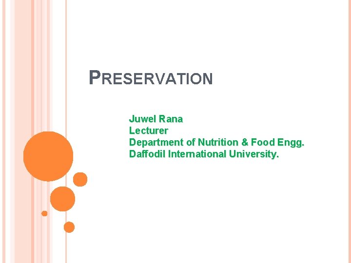 PRESERVATION Juwel Rana Lecturer Department of Nutrition & Food Engg. Daffodil International University. 