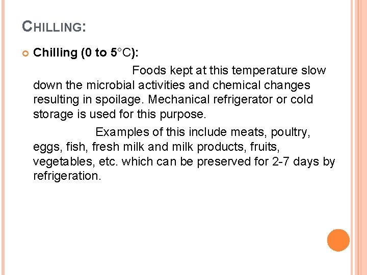 CHILLING: Chilling (0 to 5°C): Foods kept at this temperature slow down the microbial