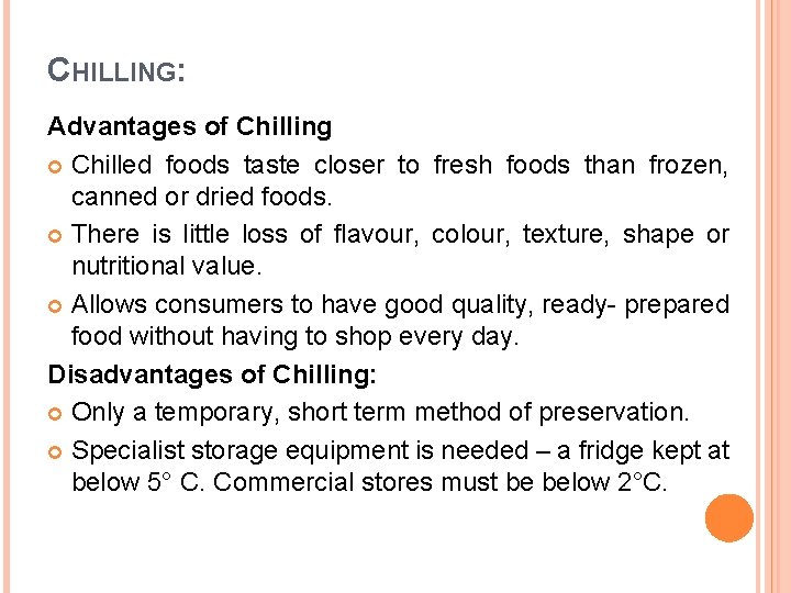 CHILLING: Advantages of Chilling Chilled foods taste closer to fresh foods than frozen, canned
