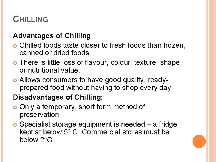 CHILLING Advantages of Chilling Chilled foods taste closer to fresh foods than frozen, canned