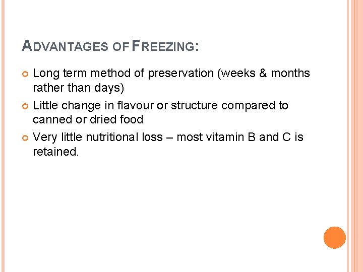 ADVANTAGES OF FREEZING: Long term method of preservation (weeks & months rather than days)